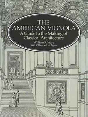 The American Vignola Guide to the Making of Classical Architecture