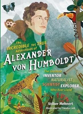 The Incredible Yet True Adventures of Alexander von Humboldt