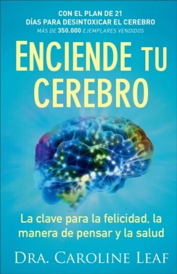 Enciende Tu Cerebro ¿ La Clave Para La Felicidad, La Manera De Pensar Y La Salud Av Dra. Caroline Leaf