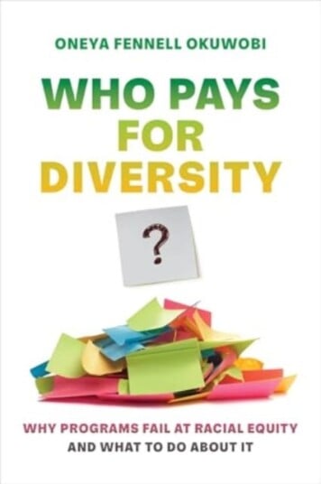 Who Pays for Diversity? Why Programs Fail at Racial Equity and What to Do about It