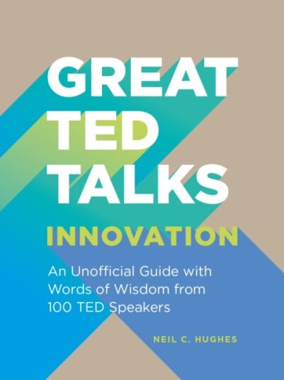 Great Ted Talks: Innovation Av Neil C. Hughes Great Ted Talks: Innovation Av Neil C. Hughes