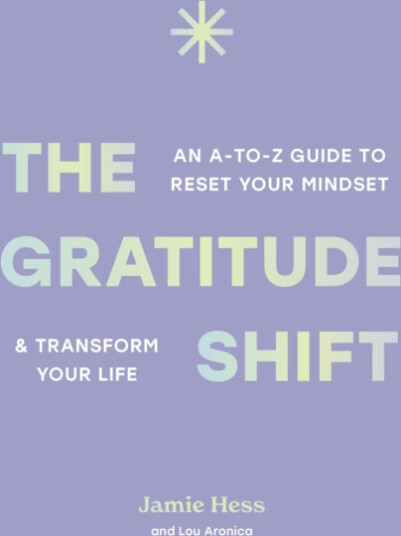 The Gratitude Shift  An AtoZ Guide to Reset Your Mindset and Transform Your Life