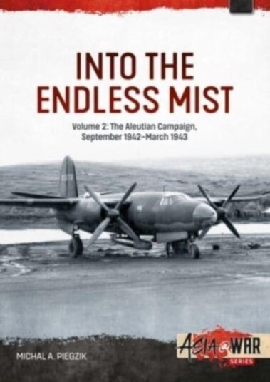 Into the Endless Mist Volume 2 The Aleutian Campaign, September 1942March 1943 Into the Endless Mist Volume 2 The Aleutian Campaign, September 1942March 1943