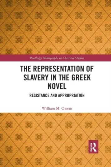 The Representation Of Slavery In The Greek Novel Av William M. Owens
