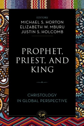 Prophet, Priest, and King Christology in Global Perspective Prophet, Priest, and King Christology in Global Perspective