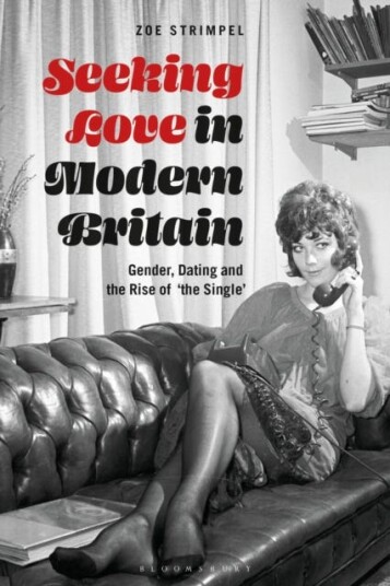 Seeking Love in Modern Britain Gender Dating and the Rise of ‘the Single’
