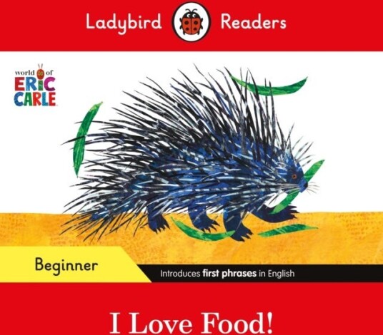 Ladybird Readers Beginner Level Eric Carle I Love Food! (ELT Graded Reader)
