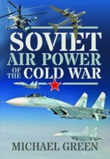 Soviet Air Power Of The Cold War Av Michael Green
