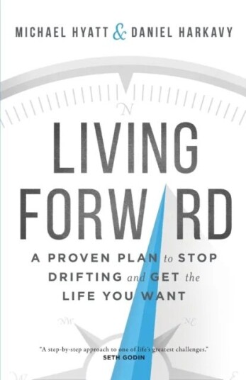 Living Forward ¿ A Proven Plan To Stop Drifting And Get The Life You Want Av Michael Hyatt, Daniel Harkavy