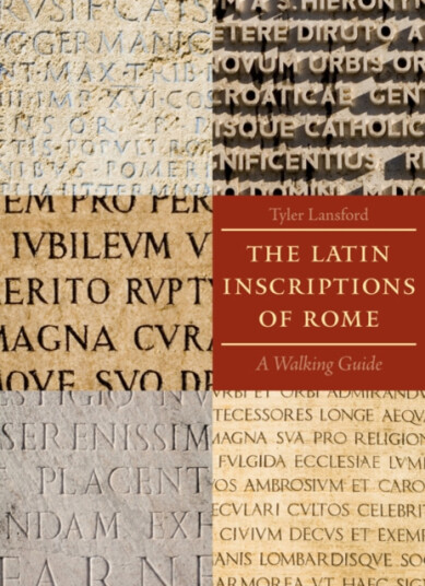 Latin Inscriptions of Rome  A Walking Guide
