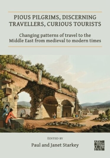 Pious Pilgrims, Discerning Travellers, Curious Tourists: Changing Patterns of Travel to the Middle E