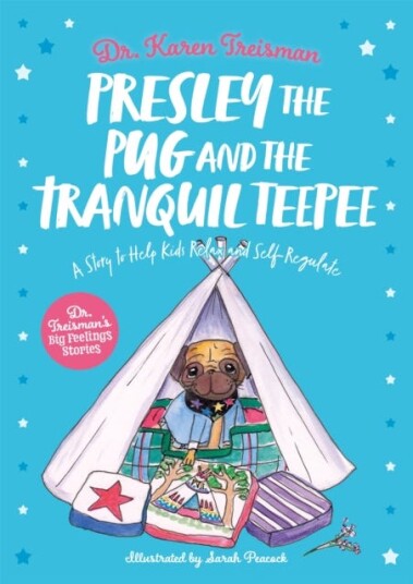 Presley The Pug And The Tranquil Teepee Av Dr. Karen Clinical Psychologist Trainer & Author Treisman