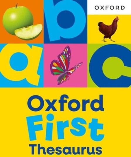 Oxford First Thesaurus: An illustrated thesaurus for children age 5+ Oxford First Thesaurus: An illustrated thesaurus for children age 5+