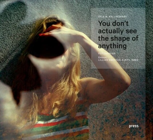 You don't actually see the shape of anything av Erle M. Kyllingmark, Kjetil Røed, Lillian Smestad