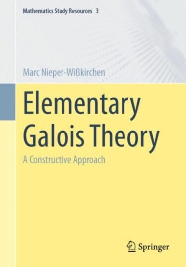 Elementary Galois Theory A Constructive Approach
