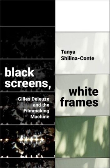 Black Screens White Frames Gilles Deleuze and the Filmmaking Machine Black Screens White Frames Gilles Deleuze and the Filmmaking Machine