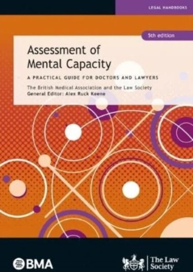 Assessment Of Mental Capacity Av The British Medical Association, The Law Society, Alex Ruck Keene