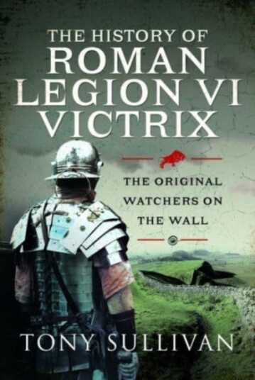 The History Of Roman Legion Vi Victrix Av Tony Sullivan