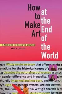 How To Make Art At The End Of The World Av Natalie Loveless How To Make Art At The End Of The World Av Natalie Loveless