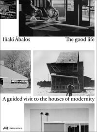The Good Life Av Inaki Abalos The Good Life Av Inaki Abalos