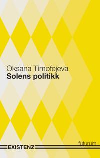 Solens Politikk Av Oksana Viktorovna Timofejeva Solens Politikk Av Oksana Viktorovna Timofejeva