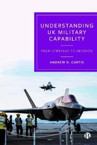 Understanding Uk Military Capability Av Andrew (Independent Defence And Security Researcher) R. Curtis