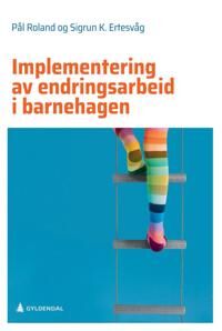 Implementering Av Endringsarbeid I Barnehagen Av Sigrun Karin Ertesvåg, Pål Roland