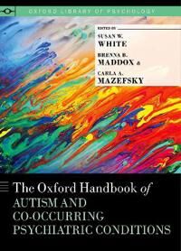 White Susan W. The Oxford Handbook of Autism and Co-Occurring Psychiatric Conditions