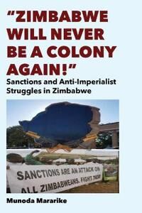 Mararike Munoda Zimbabwe Will Never be a Colony Again!