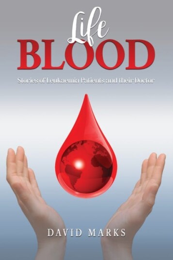 Life Blood Stories of Leukaemia Patients and Their Doctor Life Blood Stories of Leukaemia Patients and Their Doctor