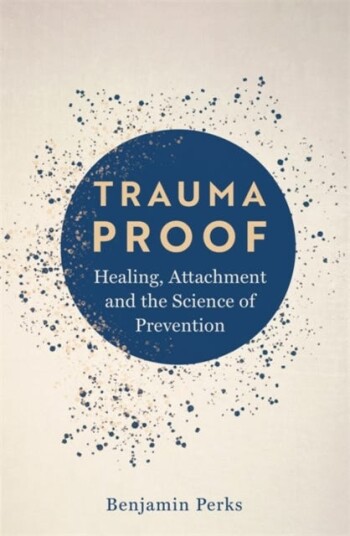 Trauma Proof Healing, Attachment and the Science of Prevention