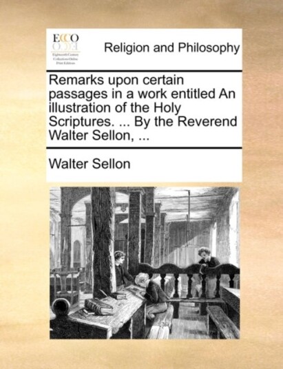 Remarks Upon Certain Passages in a Work Entitled an Illustration of the Holy Scriptures. ... by the Remarks Upon Certain Passages in a Work Entitled an Illustration of the Holy Scriptures. ... by the