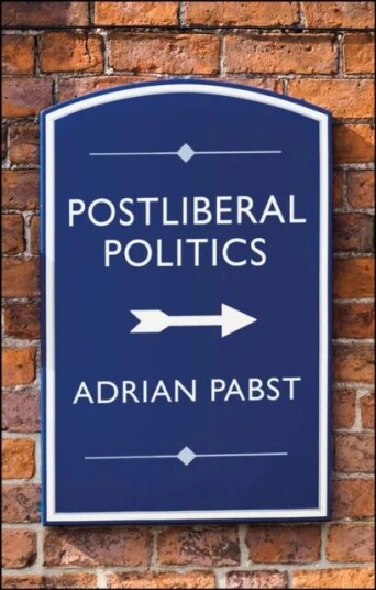 Postliberal Politics Av Adrian Pabst
