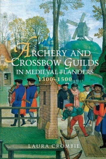 Archery and Crossbow Guilds in Medieval Flanders 13001500
