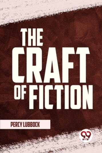 The Craft Of Fiction The Craft Of Fiction