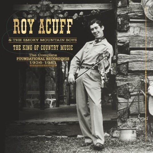 Roy Acuff The King Of Country Music The Complete Foundational Recordings 19361951 CD