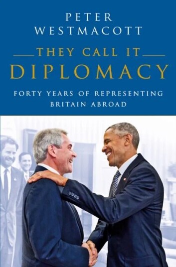 They Call It Diplomacy Av Peter Westmacott