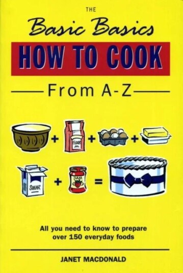 The Basic Basics How To Cook From A-Z Av Janet Macdonald