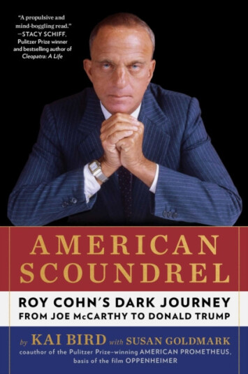 American Scoundrel  Roy Cohn's Dark Journey from Joe McCarthy to Donald Trump