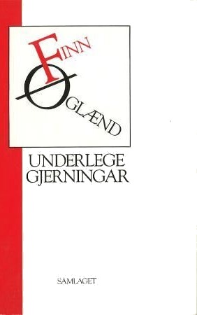 Underlege Gjerningar Av Finn Øglænd Underlege Gjerningar Av Finn Øglænd