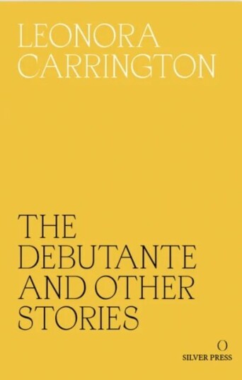 The Debutante And Other Stories Av Leonora Carrington The Debutante And Other Stories Av Leonora Carrington