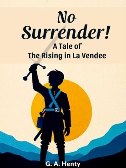 No Surrender!A Tale of the Rising in La Vendee Edition2024