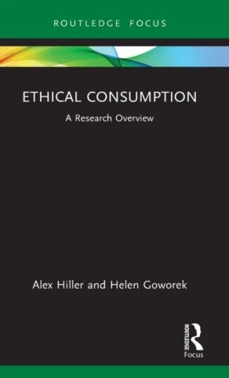 Ethical Consumption Av Alex (Nottingham Trent University Uk) Hiller, Helen (Durham University Uk) Goworek