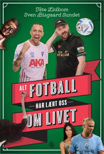 Alt Fotball Har Lært Oss Om Livet Av Tete Lidbom, Sven Bisgaard Sundet Alt Fotball Har Lært Oss Om Livet Av Tete Lidbom, Sven Bisgaard Sundet