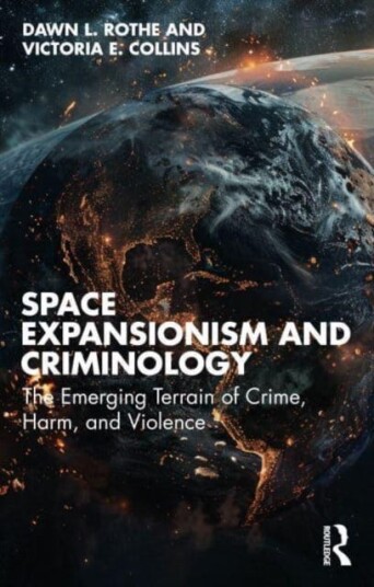 Space Expansionism and Criminology The Emerging Terrain of Crime, Harm, and Violence Space Expansionism and Criminology The Emerging Terrain of Crime, Harm, and Violence