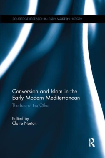 Conversion and Islam in the Early Modern Mediterranean  The Lure of the Other