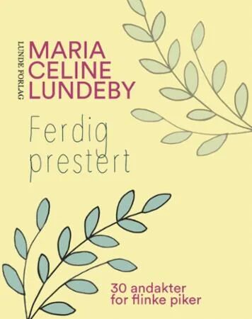 Ferdig prestert av Maria Celine Lundeby - 30 Andakter for Flinke Piker Ferdig prestert av Maria Celine Lundeby - 30 Andakter for Flinke Piker