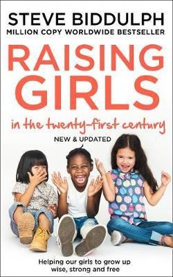 Raising Girls in the 21st Century Helping Our Girls to Grow Up Wise, Strong and Free Raising Girls in the 21st Century Helping Our Girls to Grow Up Wise, Strong and Free