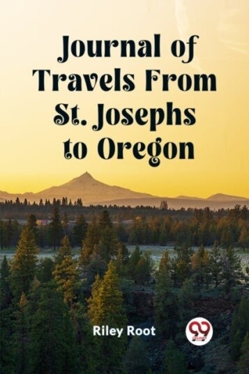 Journal of Travels From St. Josephs to Oregon Edition2023 Journal of Travels From St. Josephs to Oregon Edition2023