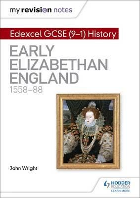 My Revision Notes: Edexcel GCSE (91) History: Early Elizabethan England, 1558–88